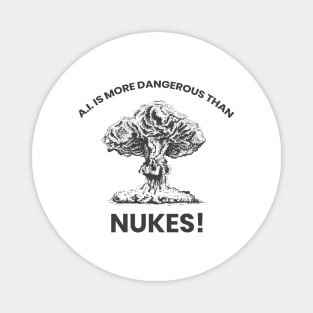 A.I IS MORE DANGEROUS THAN NUKES! Magnet